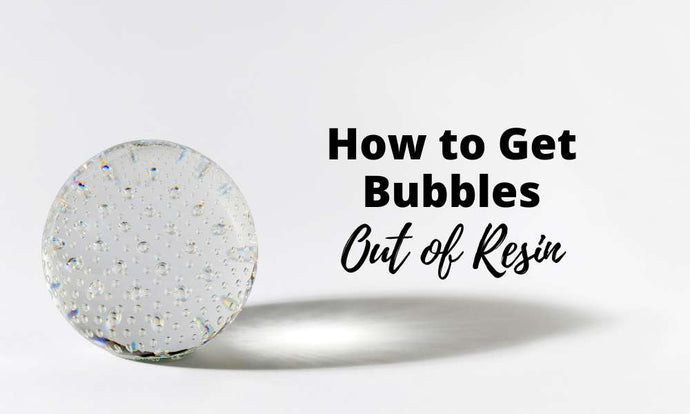 How To Get Bubbles OUT Of Resin | BEST RESIN BUBBLE GUIDE of 2024